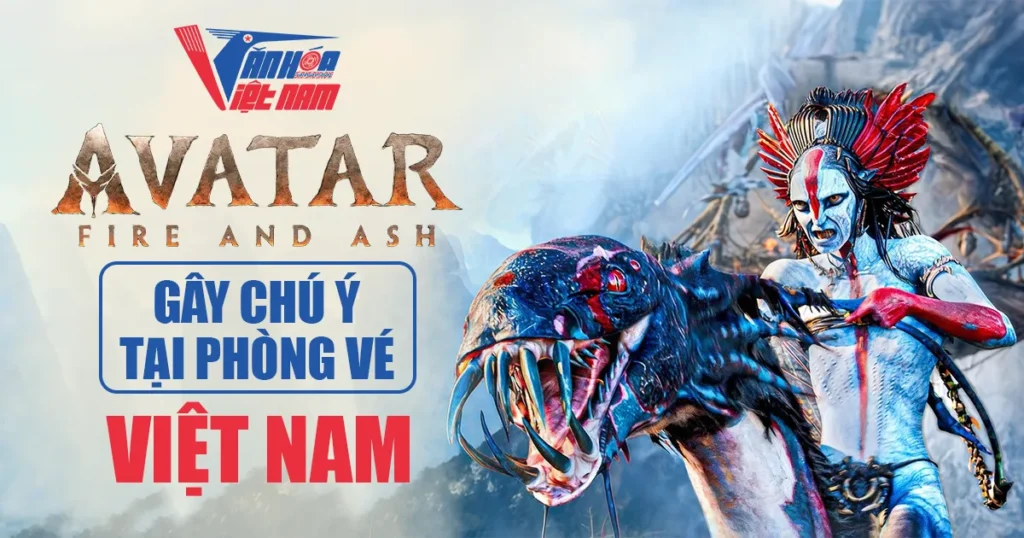 Avatar Fire And Ash Gây Chú Ý Tại Phòng Vé Việt Nam