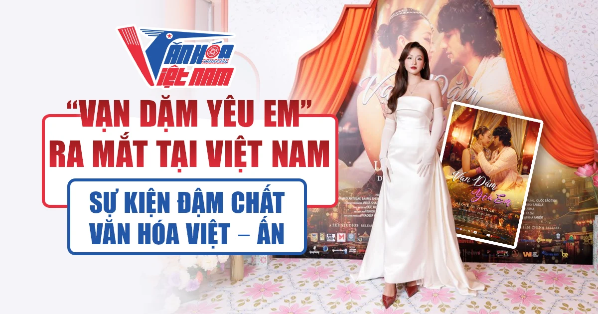 Ra Mắt Phim "Vạn Dặm Yêu Em" Tại Việt Nam: Sự Kiện Đậm Chất Văn Hóa Việt - Ấn