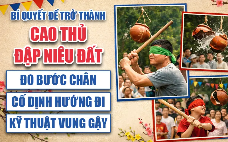 Bí quyết để trở thành cao thủ đập niêu đất