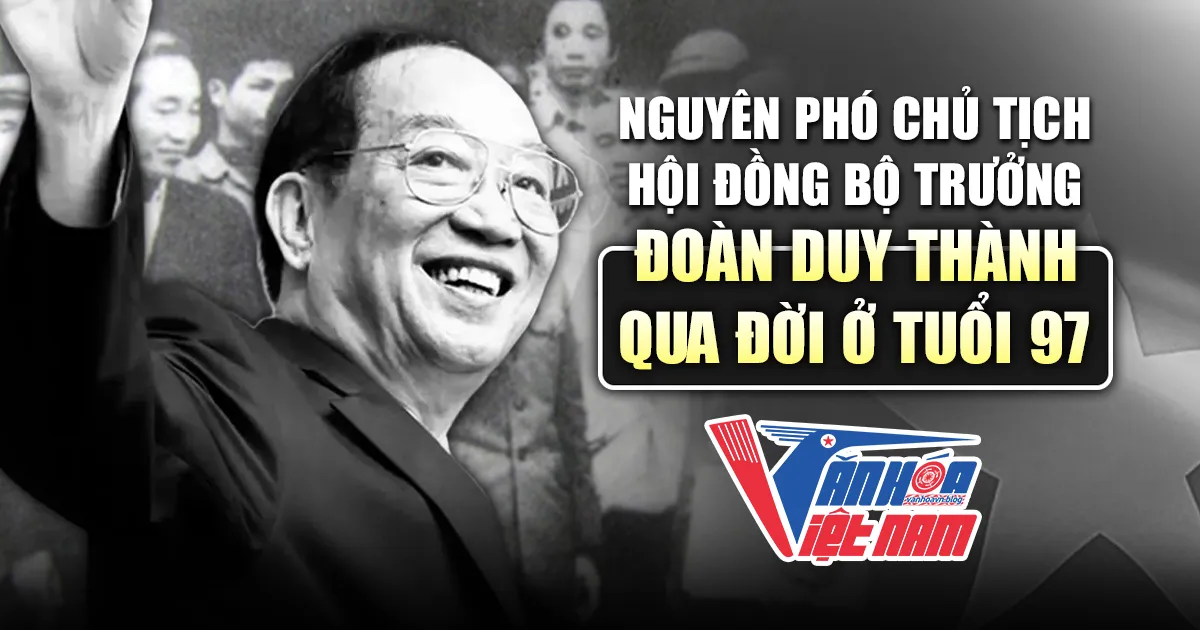 Nguyên Phó Chủ Tịch Hội Đồng Bộ Trưởng Đoàn Duy Thành Qua Đời Ở Tuổi 97