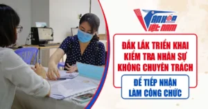 Đắk Lắk Triển Khai Kiểm Tra Nhân Sự Không Chuyên Trách Để Tiếp Nhận Làm Công Chức