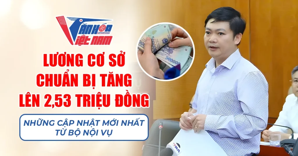 Lương cơ sở chuẩn bị tăng lên 2,53 triệu đồng