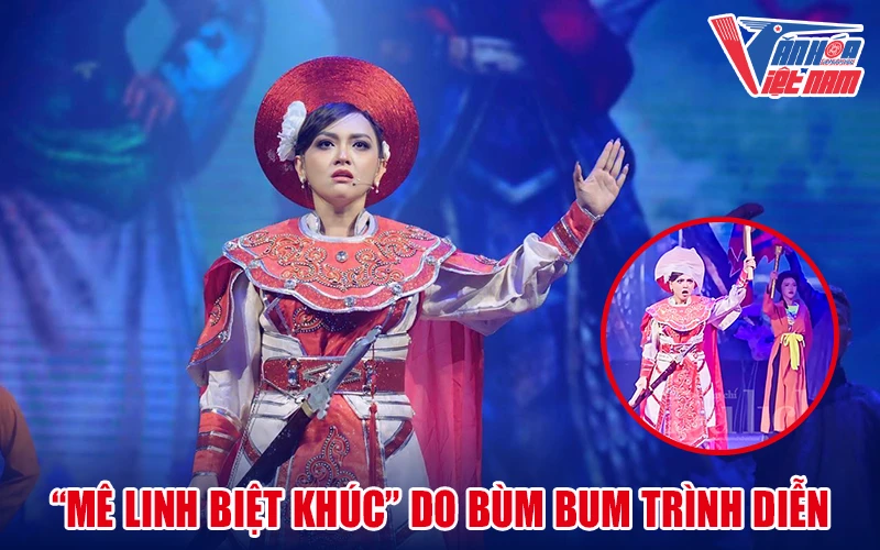 Tiết mục cải lương "Mê Linh biệt khúc" do Bùm Bum trình diễn