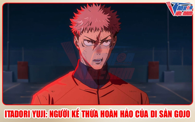 Itadori Yuji: Người kế thừa hoàn hảo của di sản Gojo