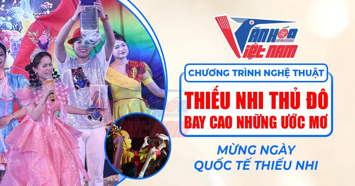 Chương Trình Nghệ Thuật “Thiếu Nhi Thủ Đô - Bay Cao Những Ước Mơ”