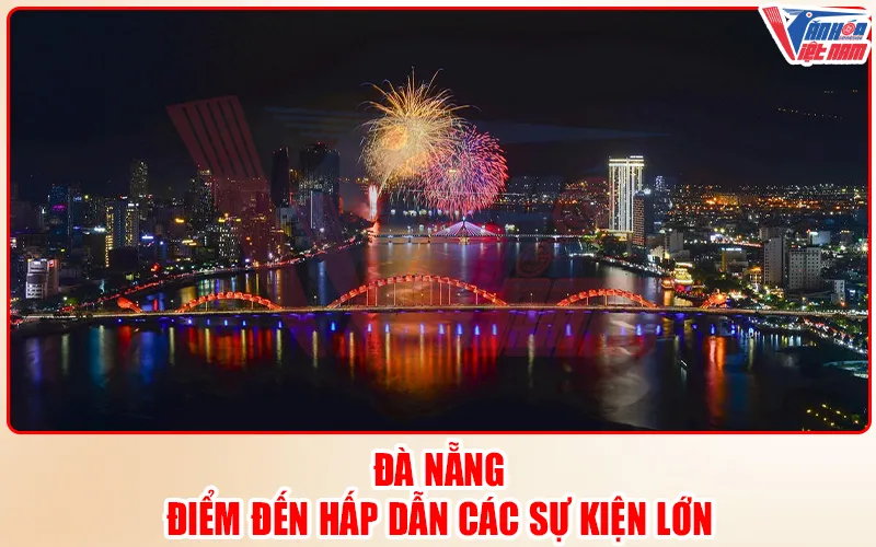 Đà Nẵng – Điểm Đến Hấp Dẫn Các Sự Kiện Lớn