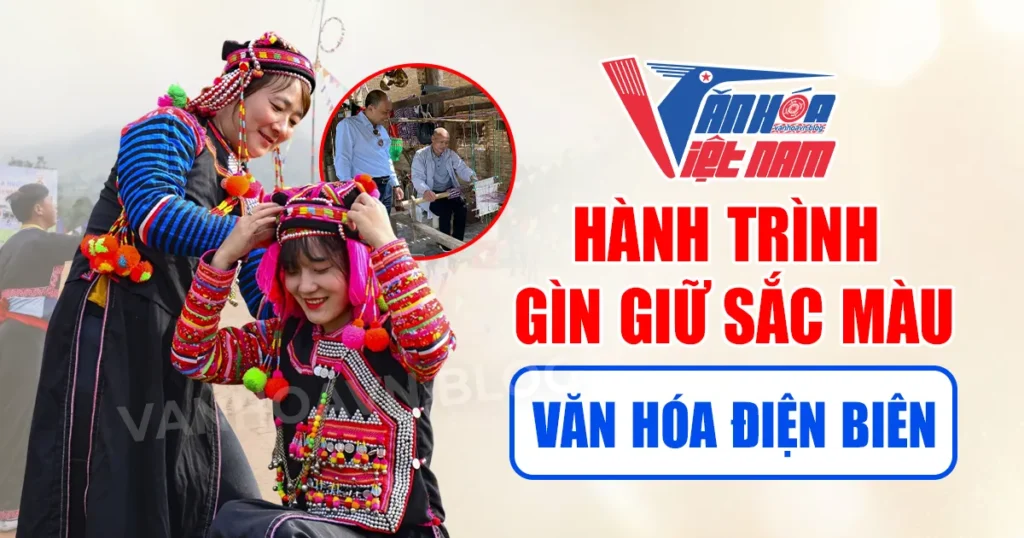 Hành trình Gìn giữ Sắc màu Văn hóa Điện Biên