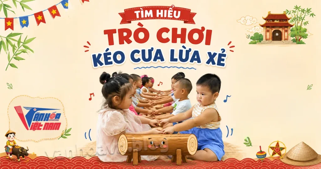 Tìm Hiểu Trò Chơi Dân Gian Kéo Cưa Lừa Xẻ