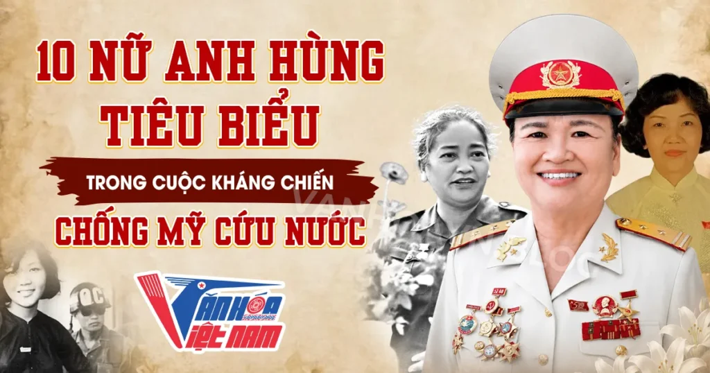 10 Nữ Anh Hùng Trong Kháng Chiến Chống Mỹ Cứu Nước