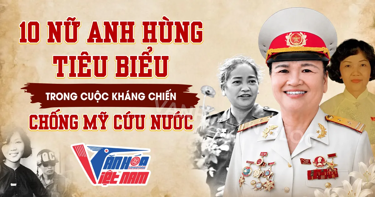 10 Nữ Anh Hùng Trong Kháng Chiến Chống Mỹ Cứu Nước