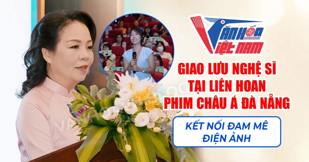 Giao Lưu Nghệ Sĩ Tại Liên Hoan Phim Châu Á Đà Nẵng