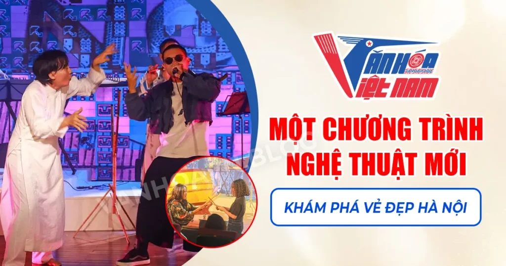 Một Chương Trình Nghệ Thuật Mới Khám Phá Vẻ Đẹp Hà Nội