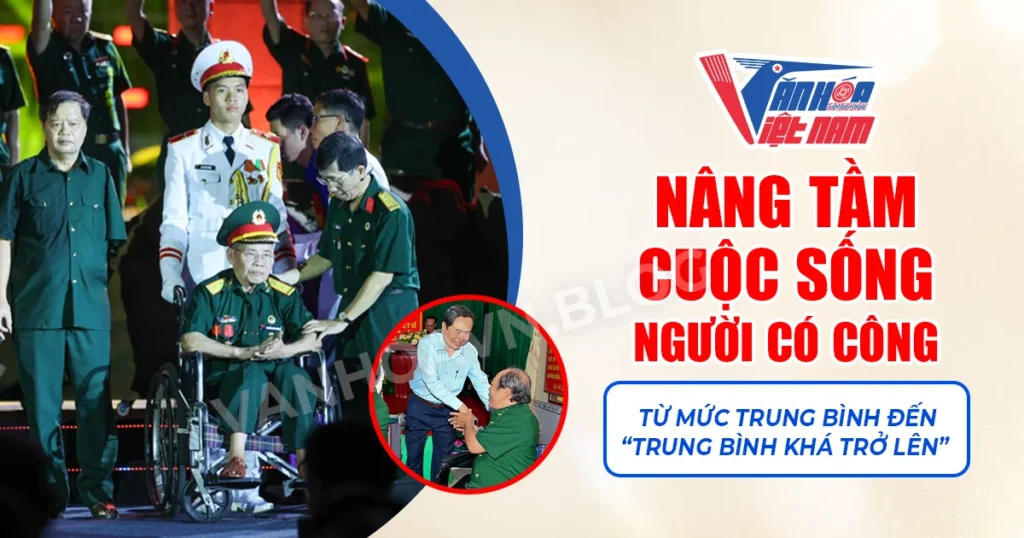 Nâng tầm cuộc sống người có công: Từ mức trung bình đến "trung bình khá trở lên"