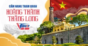 Cẩm Nang Tham Quan Hoàng Thành Thăng Long