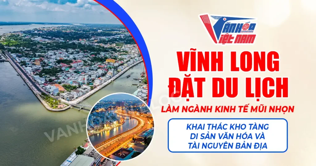 Vĩnh Long Đặt Du Lịch Làm Ngành Kinh Tế Mũi Nhọn