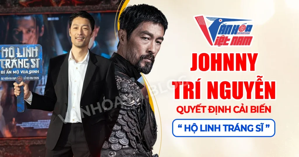 Johnny Trí Nguyễn Quyết Định Cải Biến Hộ Linh Tráng Sĩ