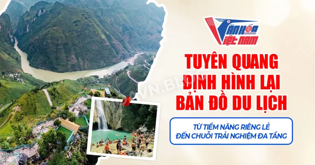 Tuyên Quang Định Hình Lại Bản Đồ Du Lịch: Từ Tiềm Năng Riêng Lẻ Đến Chuỗi Trải Nghiệm Đa Tầng
