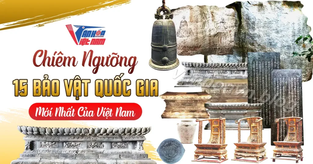 Chiêm Ngưỡng 15 Bảo Vật Quốc Gia Mới Nhất Của Việt Nam