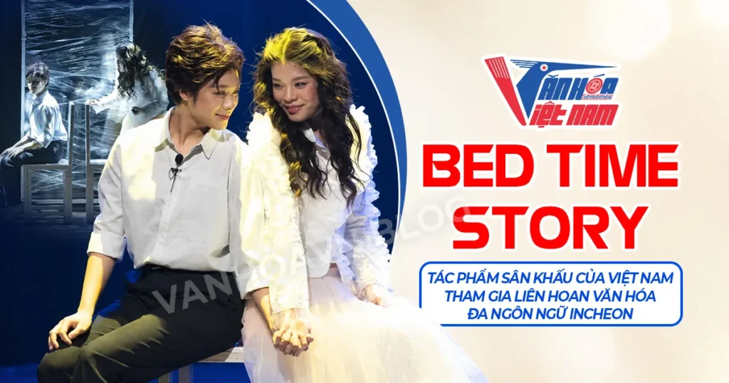“Bed time story” – Tác phẩm sân khấu của Việt Nam tham gia Liên hoan Văn hóa Đa ngôn ngữ Incheon