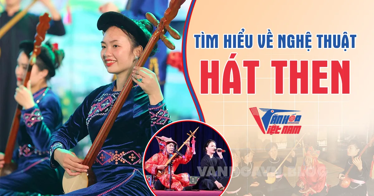 Hát Then Là Gì? Tìm Hiểu Về Nghệ Thuật Hát Then