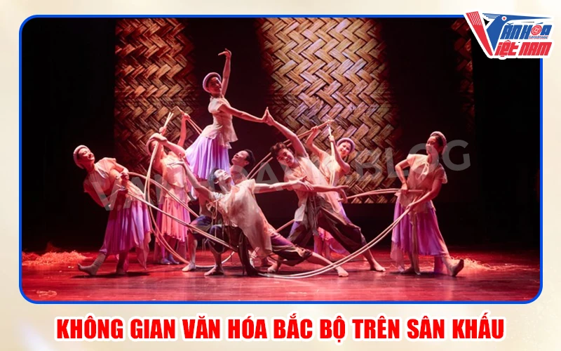 Không Gian Văn Hóa Bắc Bộ Trên Sân Khấu