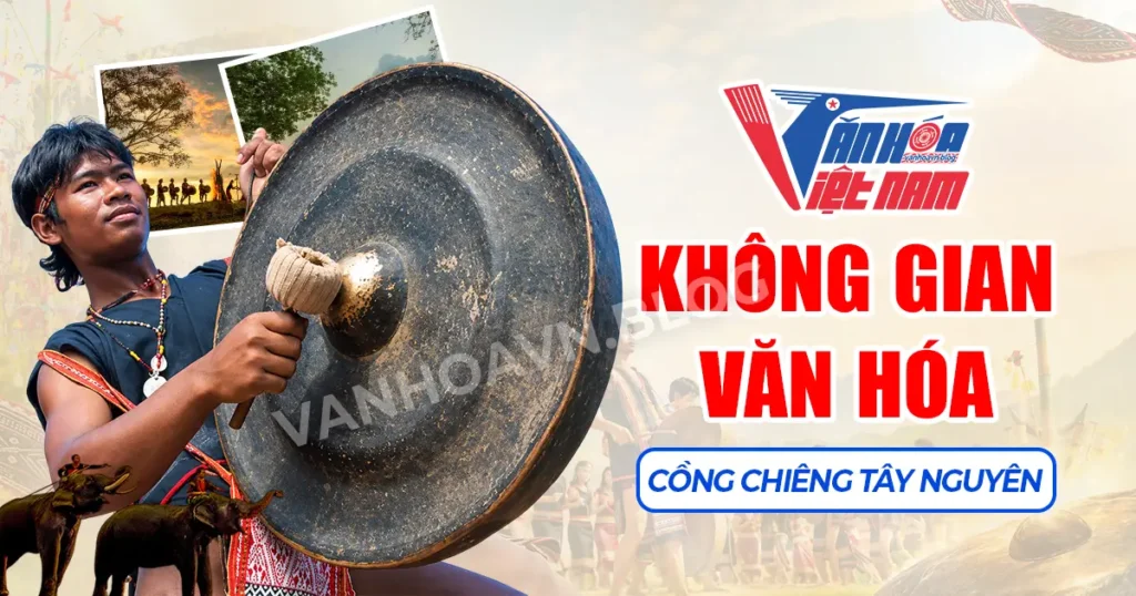 Không Gian Văn Hóa Cồng Chiêng Tây Nguyên