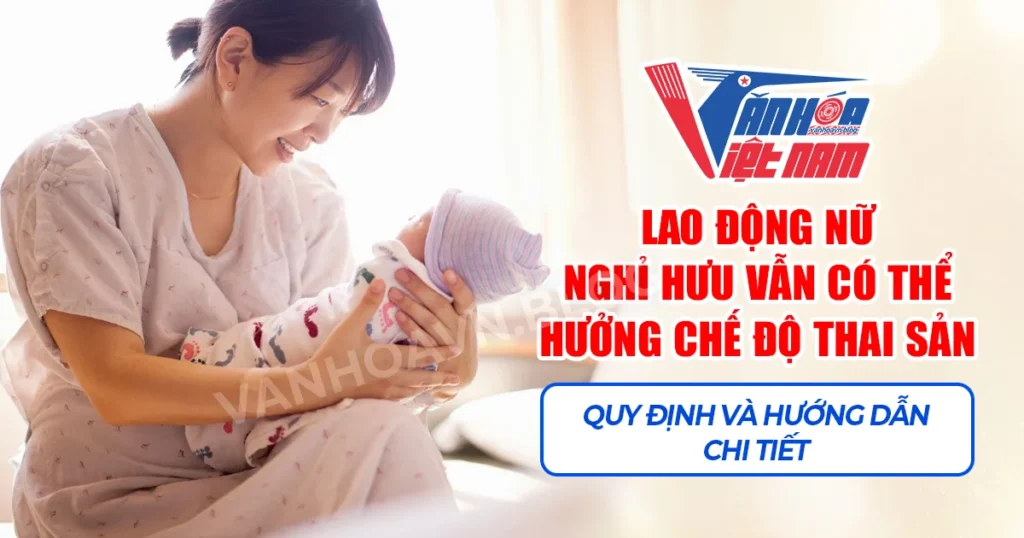 Lao động nữ nghỉ hưu vẫn có thể hưởng chế độ thai sản